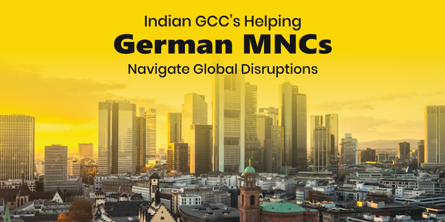 How Are India’s GCCs Helping German MNCs Navigate Global Disruptions?