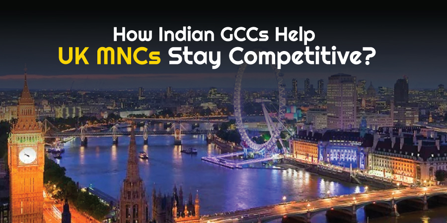Reshaping the Future: How Indian GCCs Are Helping UK MNCs Stay Competitive