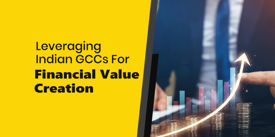 How Can Foreign MNCs Leverage Indian GCCs for Financial Value Creation?