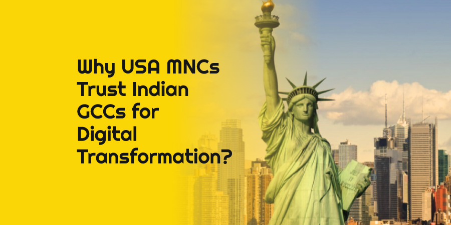 The India Advantage: Why USA MNCs Trust Indian GCCs for Digital Transformation?