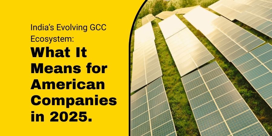 India’s Evolving GCC Ecosystem: What It Means for American Companies in 2025