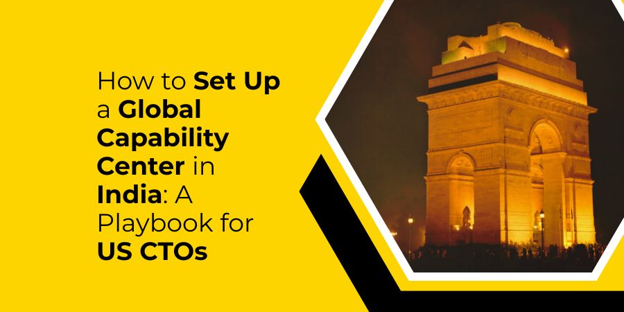 How to Set Up a Global Capability Center in India: A Playbook for US CTOs