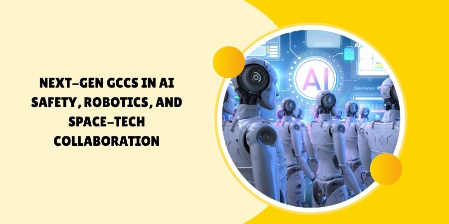 Next-Gen GCCs in AI Safety, Robotics, and Space-Tech Collaboration