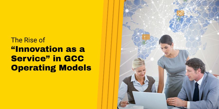 The Rise of “Innovation as a Service” in GCC Operating Models