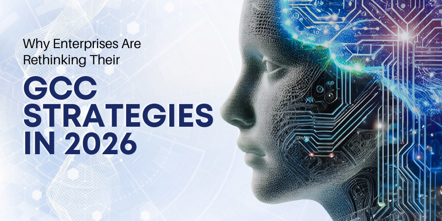 Why Enterprises Are Rethinking Their GCC Strategies in 2026