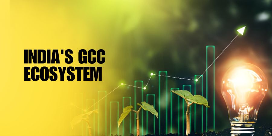 India’s GCC Ecosystem: Why the World’s Biggest Companies Are Betting Their Future on it