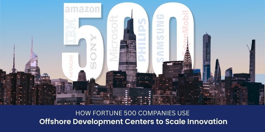 How Fortune 500 Companies Use Offshore Development Centers to Scale Innovation