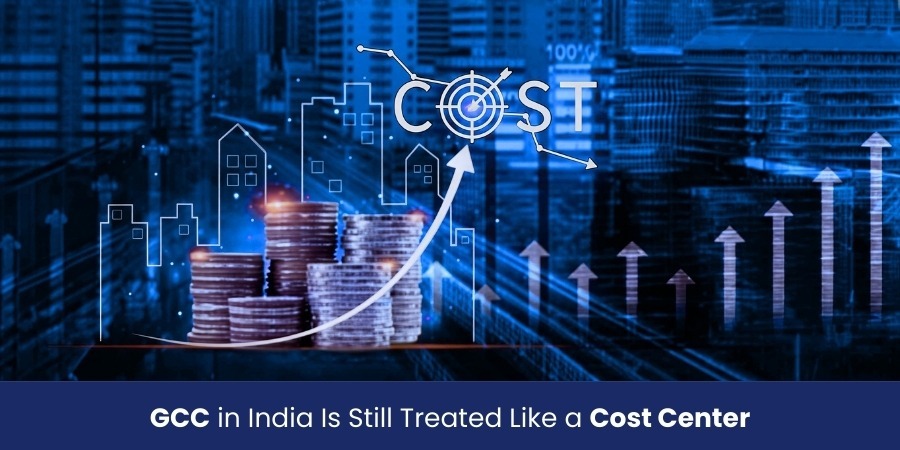 Why Your GCC in India Is Still Treated Like a Cost Center — And How to Fix It