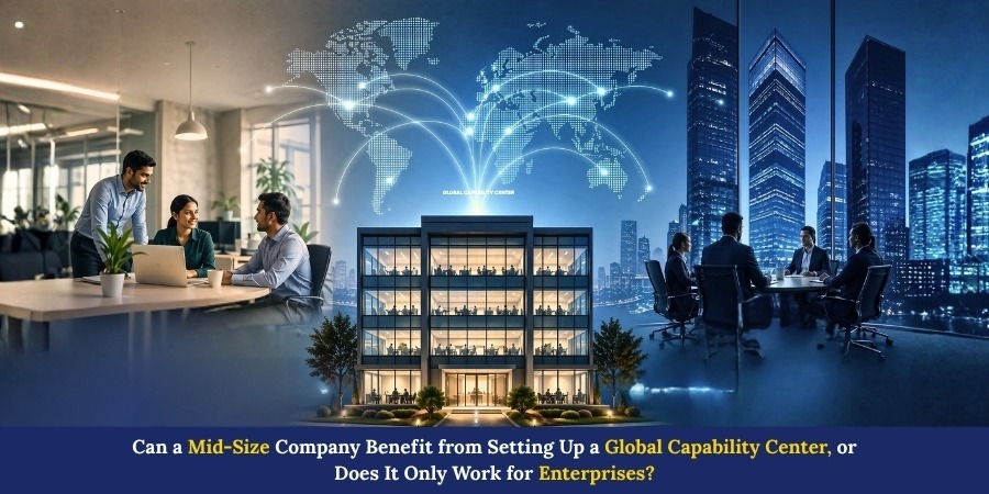 Can a Mid-Size Company Benefit from Setting Up a Global Capability Center, or Does It Only Work for Enterprises?