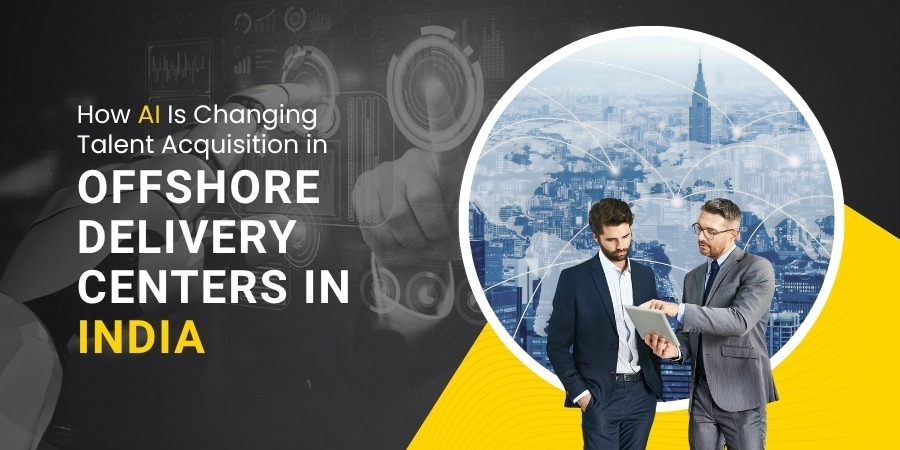 How AI Is Changing Talent Acquisition in Offshore Delivery Centers in India
