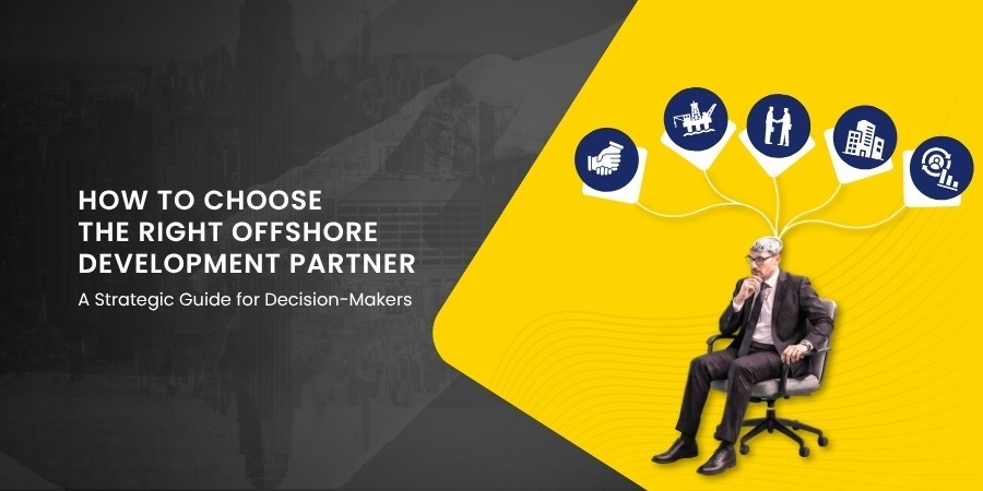 How to Choose the Right Offshore Development Partner: A Strategic Guide for Decision-Makers