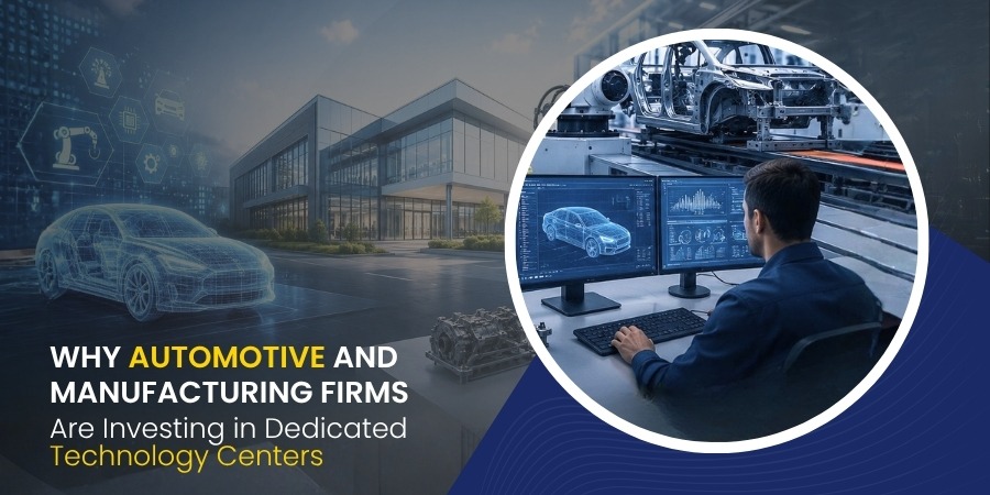 Why Automotive and Manufacturing Firms Are Investing in Dedicated Technology Centers