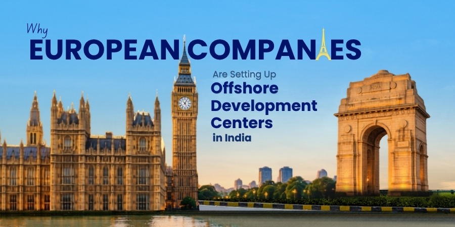 Why European Companies Are Setting Up Offshore Development Centers in India: Talent, Tax Zones, and Operational Advantages