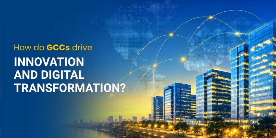 How do GCCs drive innovation and digital transformation?