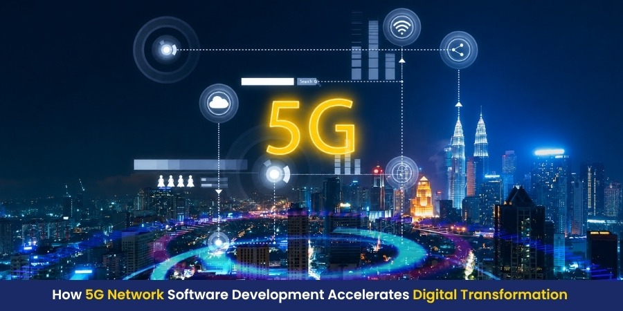 Beyond the Signal: Why 5G Network Software Development Is the Real Driver of Digital Transformation